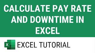 Calculate Pay Rate and Downtime in Excel