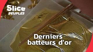 Les derniers batteurs d'or de France : un savoir-faire ancestral | SLICE PEUPLES |  DOC COMPLET