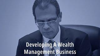 Developing A Wealth Management Business by Rohan Mehta