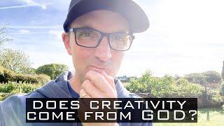 Is creativity given to us by GOD or do we get it from somewhere else?