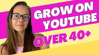 5 Must-Know Tips to Grow Your YouTube Channel if You’re Over 40