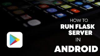 Run Python Flask server using Android