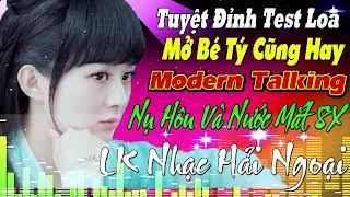 LK NỤ HÔN VÀ GIỌT NƯỚC MẮT hải ngoại LIÊN KHÚC NEWWAVE Modern Talking TUYỆT ĐỈNH TEST LOA CỰC ÊM TAI