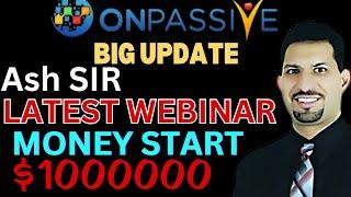 Onpassive Ash Sir latest webinar | Onpassive latest update today | Onpassive new update today