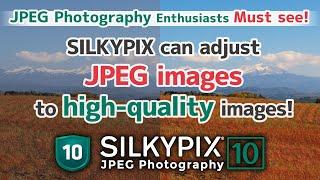 JPEG photography enthusiasts must see! "SILKYPIX" can adjust JPEG images with high quality!