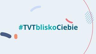 Telewizja TVT zawsze BLISKO CIEBIE