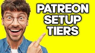 How To Set Up Tiers On Patreon (2023)