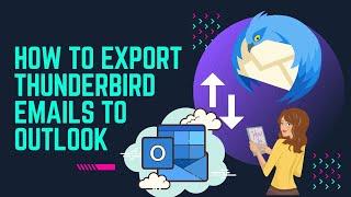 How to Export Thunderbird Emails to Outlook - Complete Guide 2022