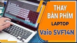 Thay bàn phím Laptop Vaio SVF14N