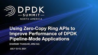 Using Zero-Copy Ring APIs to Improve Performance of DPDK Pipeline-Mode Applications- Dharmik Thakkar