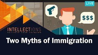 Crime and Welfare: Two Myths of Immigration | Intellections