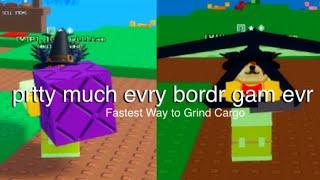 Fastest Way to Grind Cargo in prtty mch evry bordr gam evr