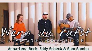 Anna-Lena Beck, Sam Samba & Eddy Scheck – Wenn du rufst Atelier Session (Live)