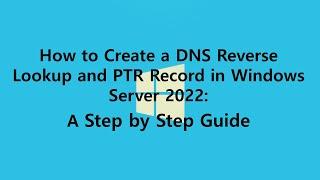 How to Create a DNS Reverse Lookup Zone and PTR Record on Windows Server 2022: A Step by Step Guide