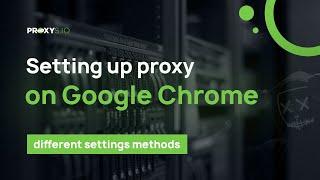 Setting up proxy in the Google Chrome browser