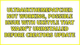 UltraUxThemePatcher not working, possible issue with UxStyle that wasn't uninstalled before...