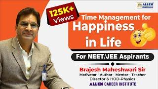 Time Management For Happiness in Life (For NEET/JEE Aspirants) by Sh. Brajesh Maheshwari Sir