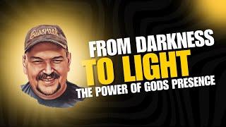 From Darkness To Light: The Power of God's Presence