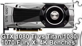 [4K] GTX 1080 Ti Gaming Benches vs GTX 1080/Titan X/GTX 1070/R9 Fury X!