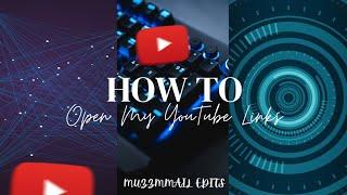 How To Open My Links. YouTube Videos ? ️