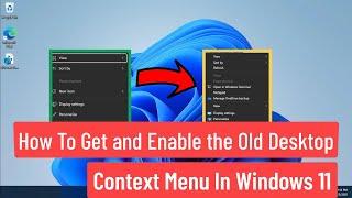 How to Get and Enable the Old Desktop Context Menu in Windows 11