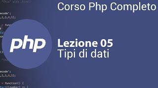 PHP Tutorial Italiano 05 - Tipi di Dati