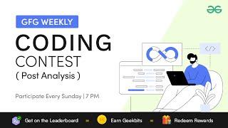 GFG Weekly Coding Contest - 152 Post Analysis | GeeksforGeeks Practice