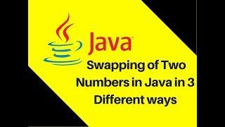 5.18 Swapping of Two Numbers in Java in 3 Different ways