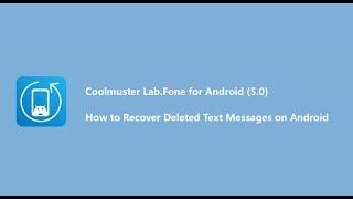 How to Recover Deleted Text Messages from Android- Coolmuster Lab.Fone for Android （5.0）