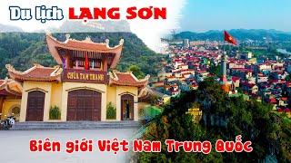 DU LỊCH LẠNG SƠN | Khám phá vùng đất lịch sử nơi Biên Giới Việt Nam Trung Quốc