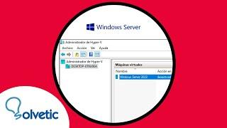  Instalar Windows Server 2022 en Hyper-V ️ MV MAQUINA VIRTUAL