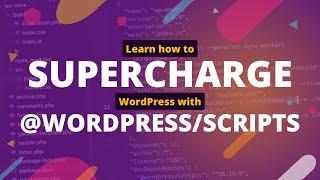 Learn how to supercharge WordPress with @wordpress/scripts