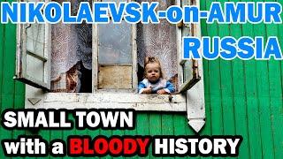 How do people live in Nikolaevsk-on-Amur, Russia? Small town with a bloody history...