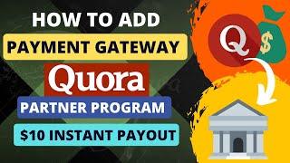 How to Add Payment Gateway In Quora Partner Program | $10 Instant Payout | Instant Monetization