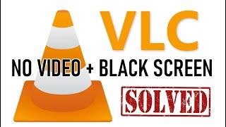 VLC Video Media Player – Black Screen, Not Playing + Sound Fix (2020)