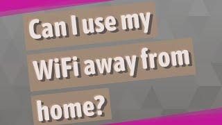 Can I use my WiFi away from home?