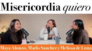 Misericordia quiero - Maya Alonzo, Madis Sánchez y Meli de Luna #expuestas