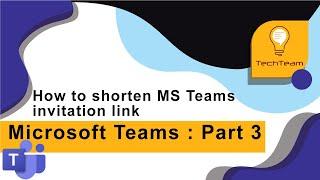 Microsoft Teams : How to shorten MS Teams invitation link