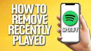 How To Remove Recently Played Songs On Spotify Tutorial