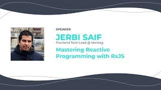 Jerbi Saif — Mastering Reactive Programming with RxJS — ConFrontJS 2019