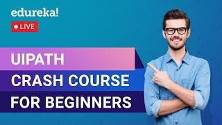 UiPath Crash Course for Beginners | UiPath Tool Tutorial | RPA Training | Edureka | RPA Live - 1