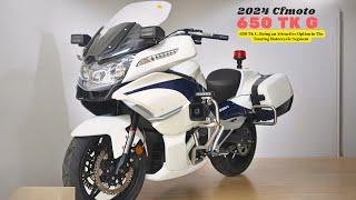 650 TK G, Being an Attractive Option in The Touring Motorcycle Segment | 2024 Cfmoto 650 TK G