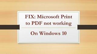 (SOLVED) Microsoft Print to PDF not working on Windows 10