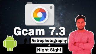 Google Camera (Gcam) 7.3 is here for Android | Astrophotography, Night Sight, Time Lapse | Download