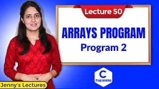 C-50 Arrays in C - Part 5 | Array Program 2 | C Programming Tutorials