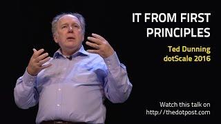 dotScale 2016 - Ted Dunning - IT from First Principles