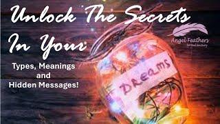 Unlock The Secrets in Your Dreams| Types - Meanings and Hidden Secrets!