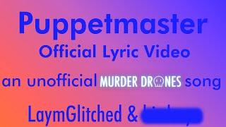 LaymGlitched - Puppetmaster (Murder Drones Song Official Lyric Video)