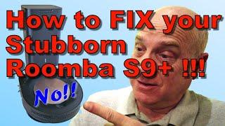 How To Fix Your Stubborn iRobot Roomba S9+ ... Won't go??