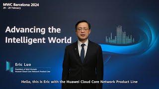 Discover More About Huawei's Core Network ADN with Eric Luo at MWC24